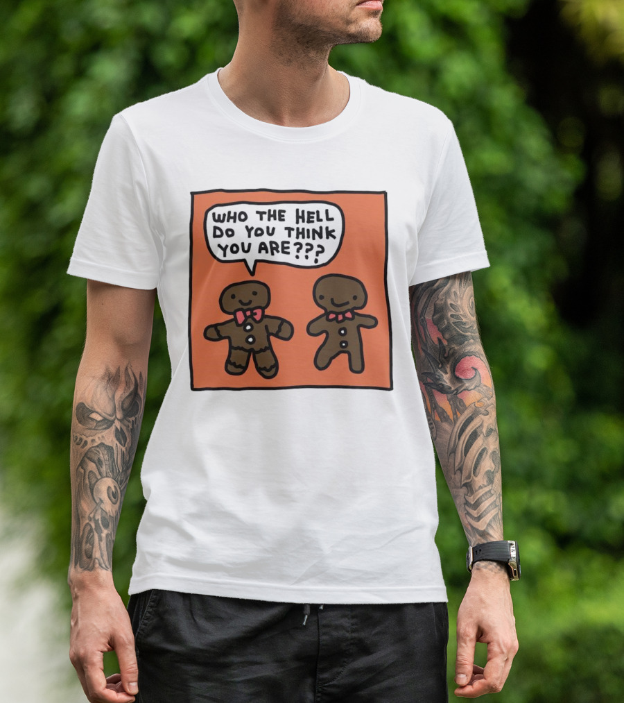 Gingerbread Men Who The Hell Do You Think You Are Speech Bubble T-Shirt