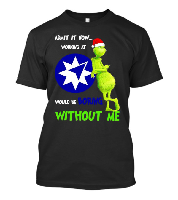 Admit It Now Grinch Working At Ameriprise Financial Would Be Boring Without Me T-Shirt