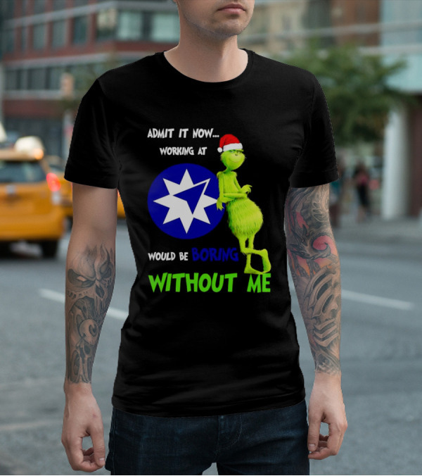 Admit It Now Grinch Working At Ameriprise Financial Would Be Boring Without Me T-Shirt