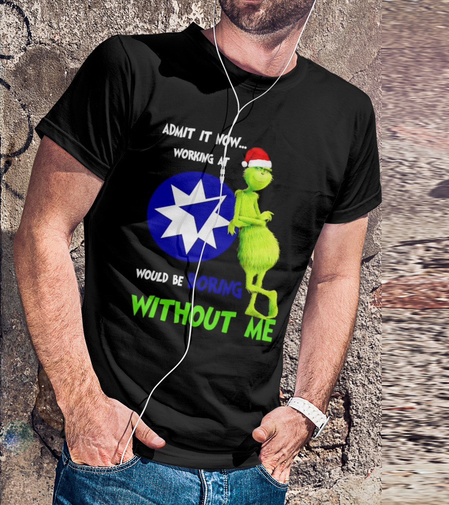 Admit It Now Grinch Working At Ameriprise Financial Would Be Boring Without Me T-Shirt