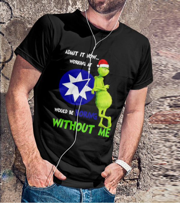 Admit It Now Grinch Working At Ameriprise Financial Would Be Boring Without Me T-Shirt