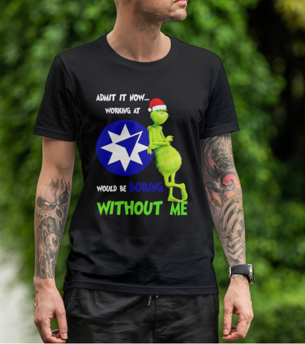 Admit It Now Grinch Working At Ameriprise Financial Would Be Boring Without Me T-Shirt