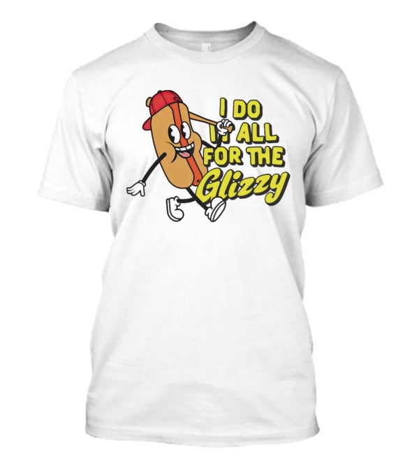 I Do It All For The Glizzy Hot Dog In Cap And Sunglasses T-Shirt