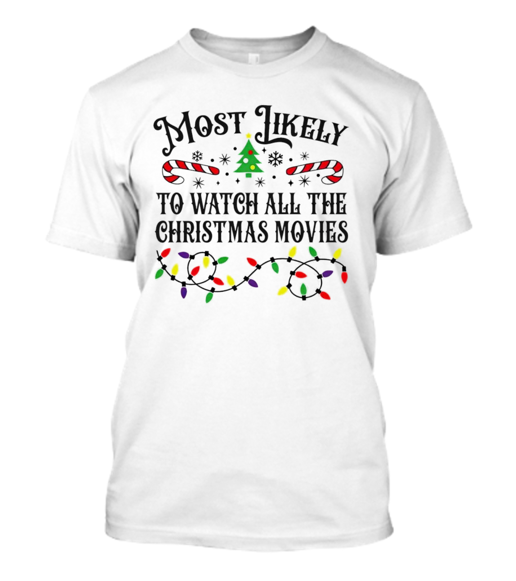 Most Likely To Watch All The Christmas Movies With Lights And Candy Canes T-Shirt