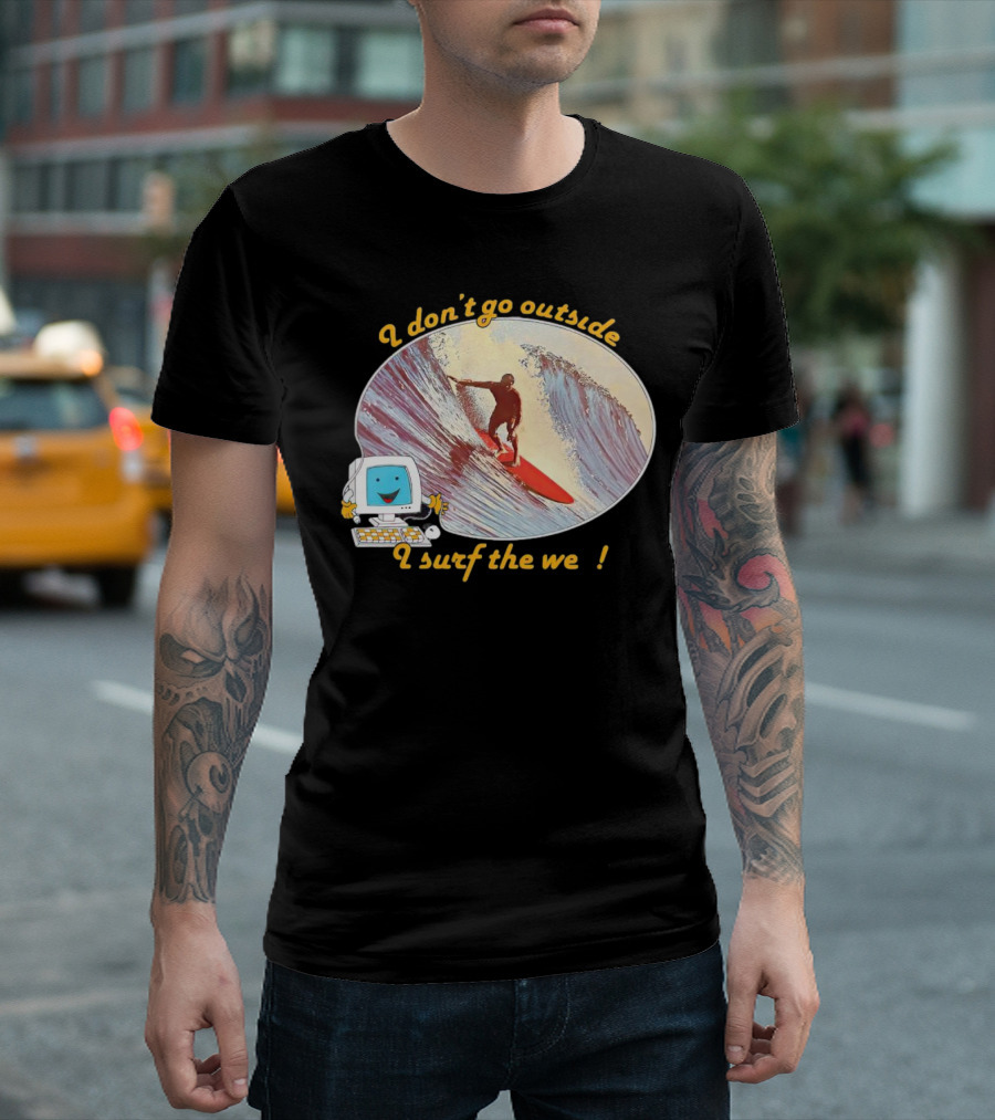 I don't go outside I surf the web surfer computer wave T-Shirt