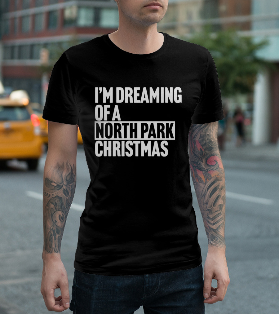I’m Dreaming of a North Park Christmas T-Shirt
