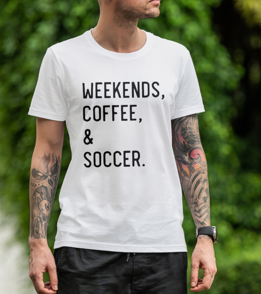 Weekends Coffee And Soccer Casual Lifestyle T-Shirt