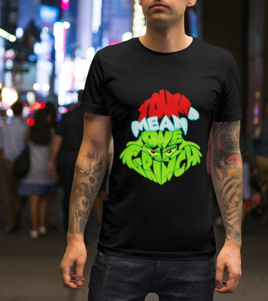 You're A Mean One Grinch T-Shirt