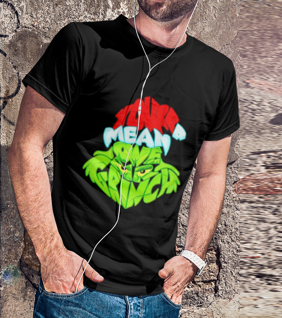You're A Mean One Grinch T-Shirt