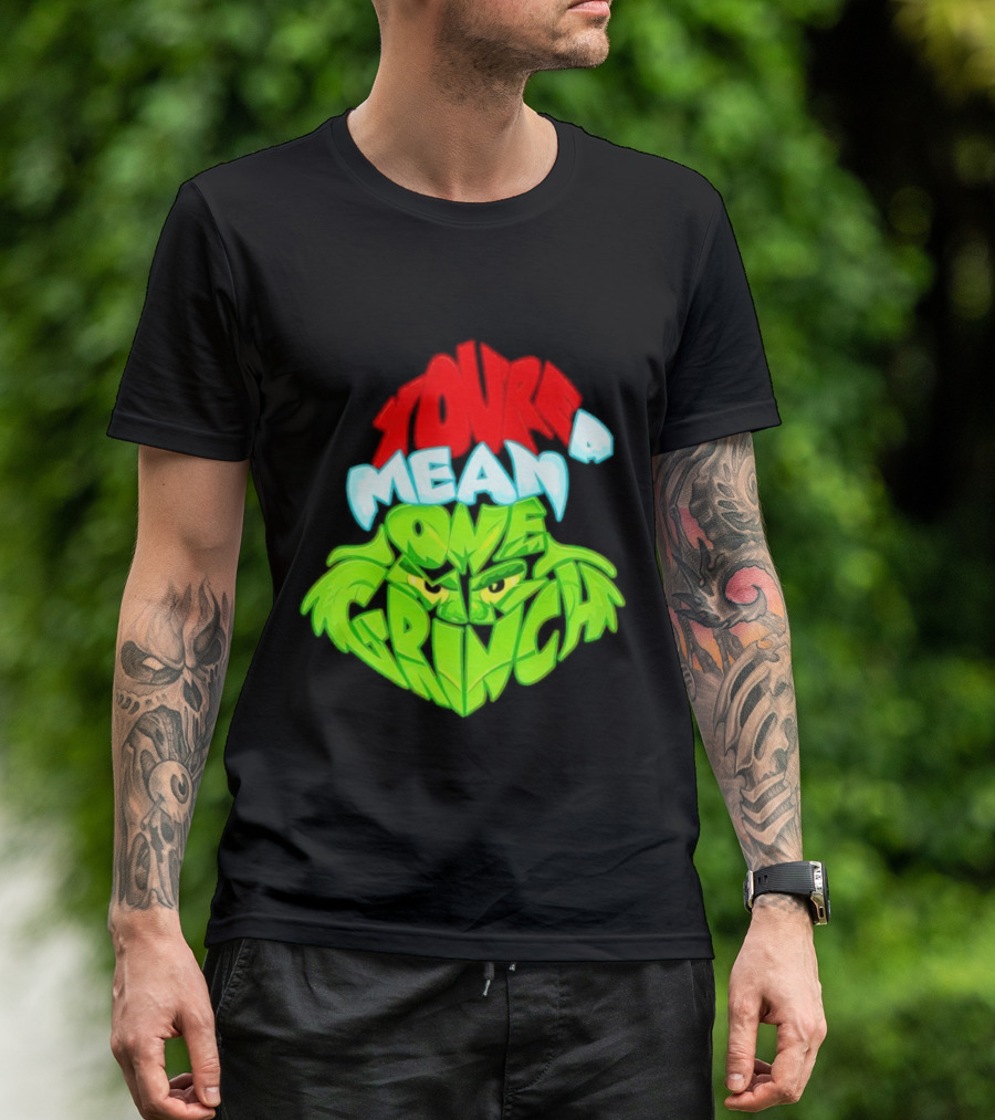 You're A Mean One Grinch T-Shirt