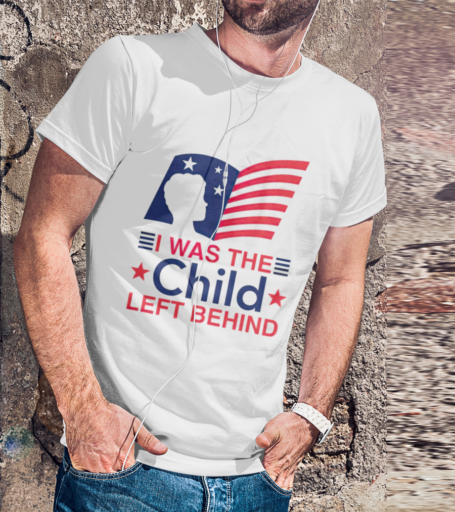 I Was The Child Left Behind T-Shirt