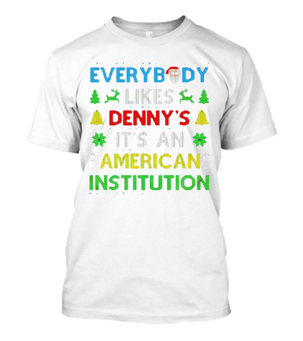 Everybody Likes Denny's It's An American Institution Christmas Santa Reindeer Bells Snowflakes T-Shirt