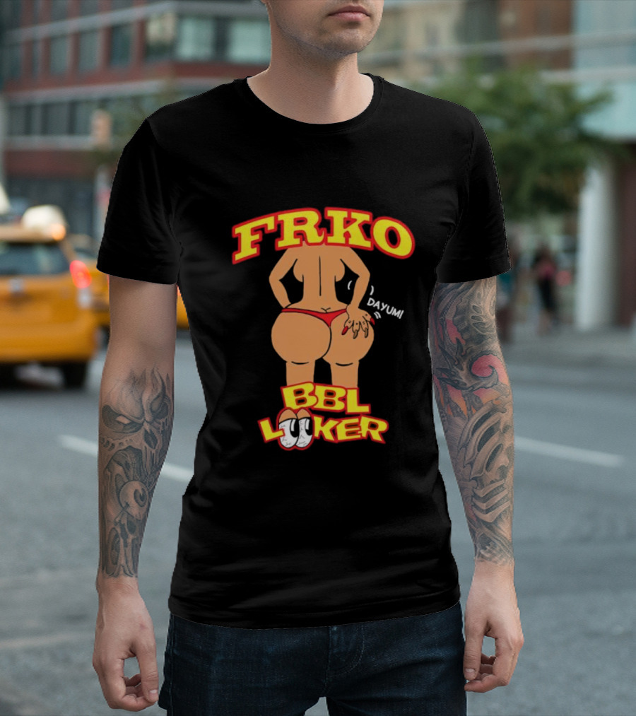 FRKO BBL Looker Dayum T-Shirt