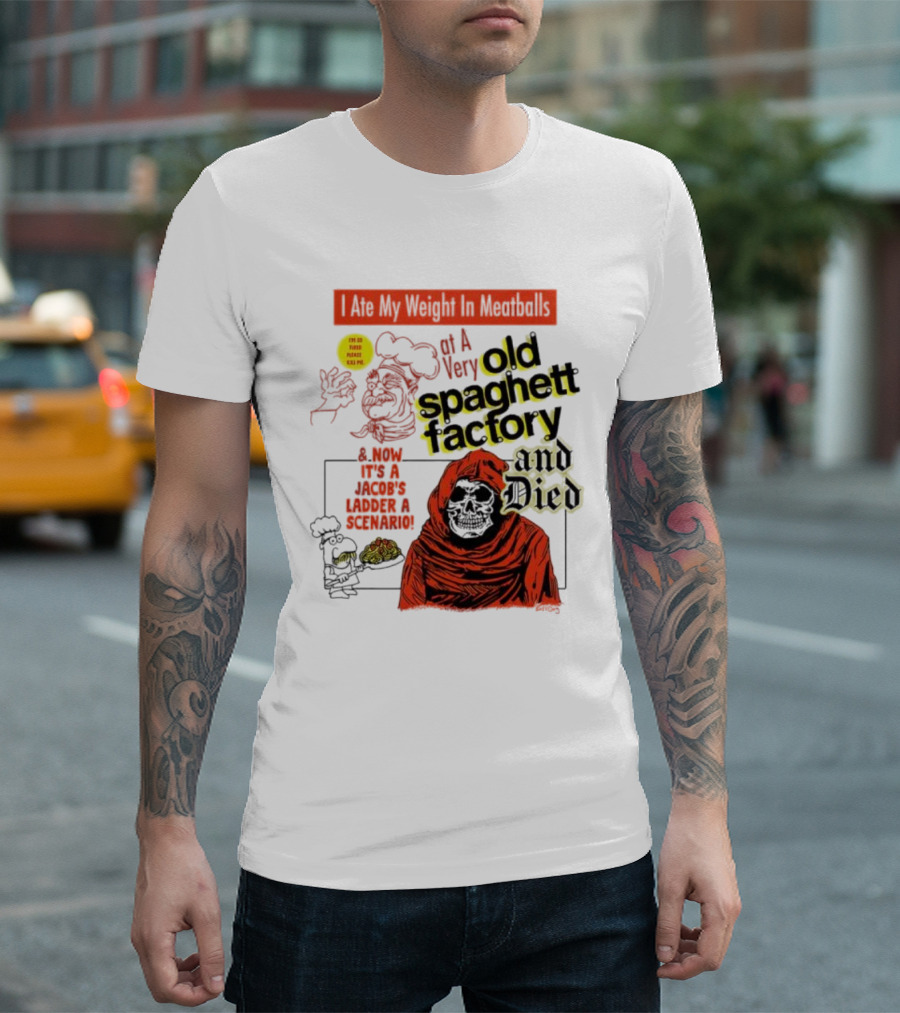 I Ate My Weight In Meatballs At A Very Old Spaghetti Factory And Died And Now It's A Jacob's Ladder Scenario T-Shirt