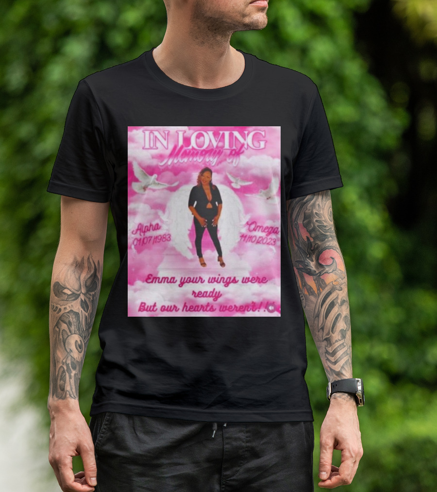 In Loving Memory Of Alpha Omega Emma Your Wings Were Ready But Our Hearts Weren't 01/07/1983 - 11/10/2023 T-Shirt