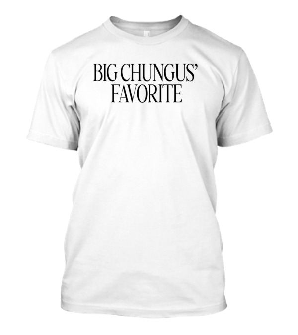 Big Chungus' Favorite Iconic Parody Phrase T-Shirt