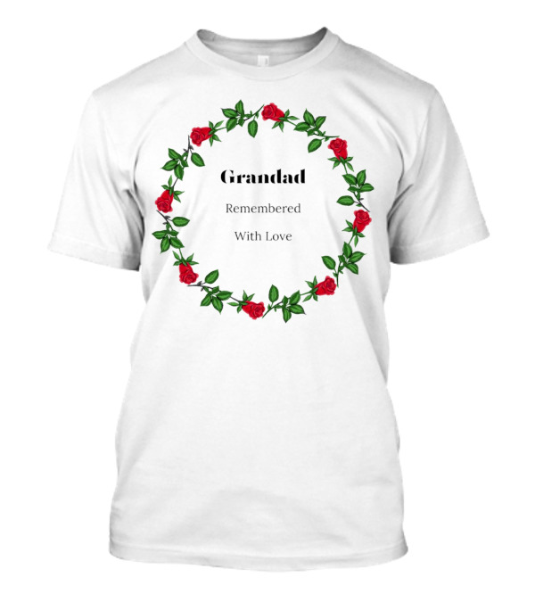 Grandad Remembered With Love Surrounded By Red Rose Wreath T-Shirt