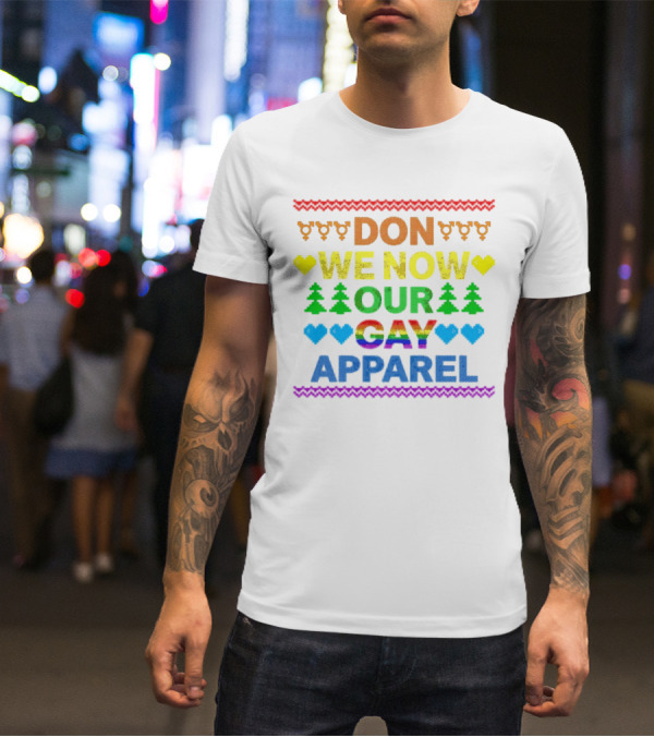DON WE NOW OUR GAY T-Shirt
