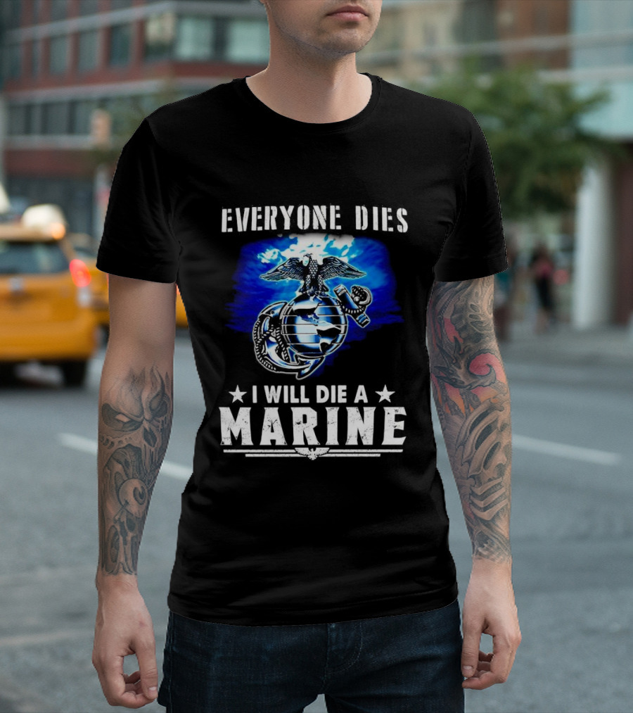 Everyone Dies I Will Die a Marine Corps Emblem with Globe Anchor and Eagle T-Shirt