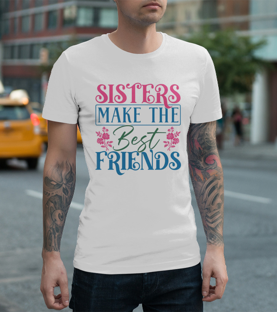 Sisters Make the Best Friends Pink and Blue Floral Text T-Shirt