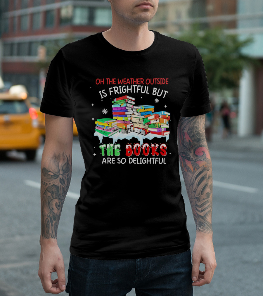 Oh the Weather Outside is Frightful but the Books are So Delightful with Christmas Lights T-Shirt