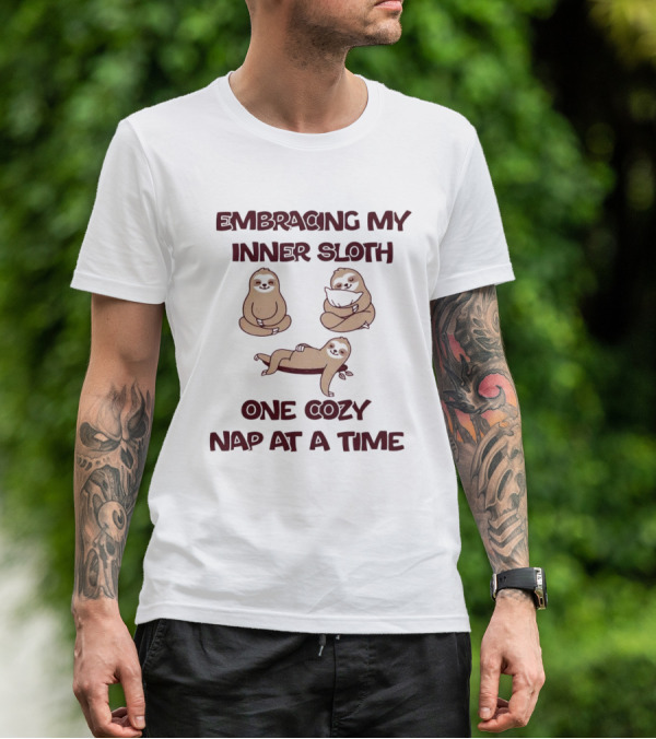 Embracing My Inner Sloth One Cozy Nap At A Time With Relaxing Sloth Trio T-Shirt