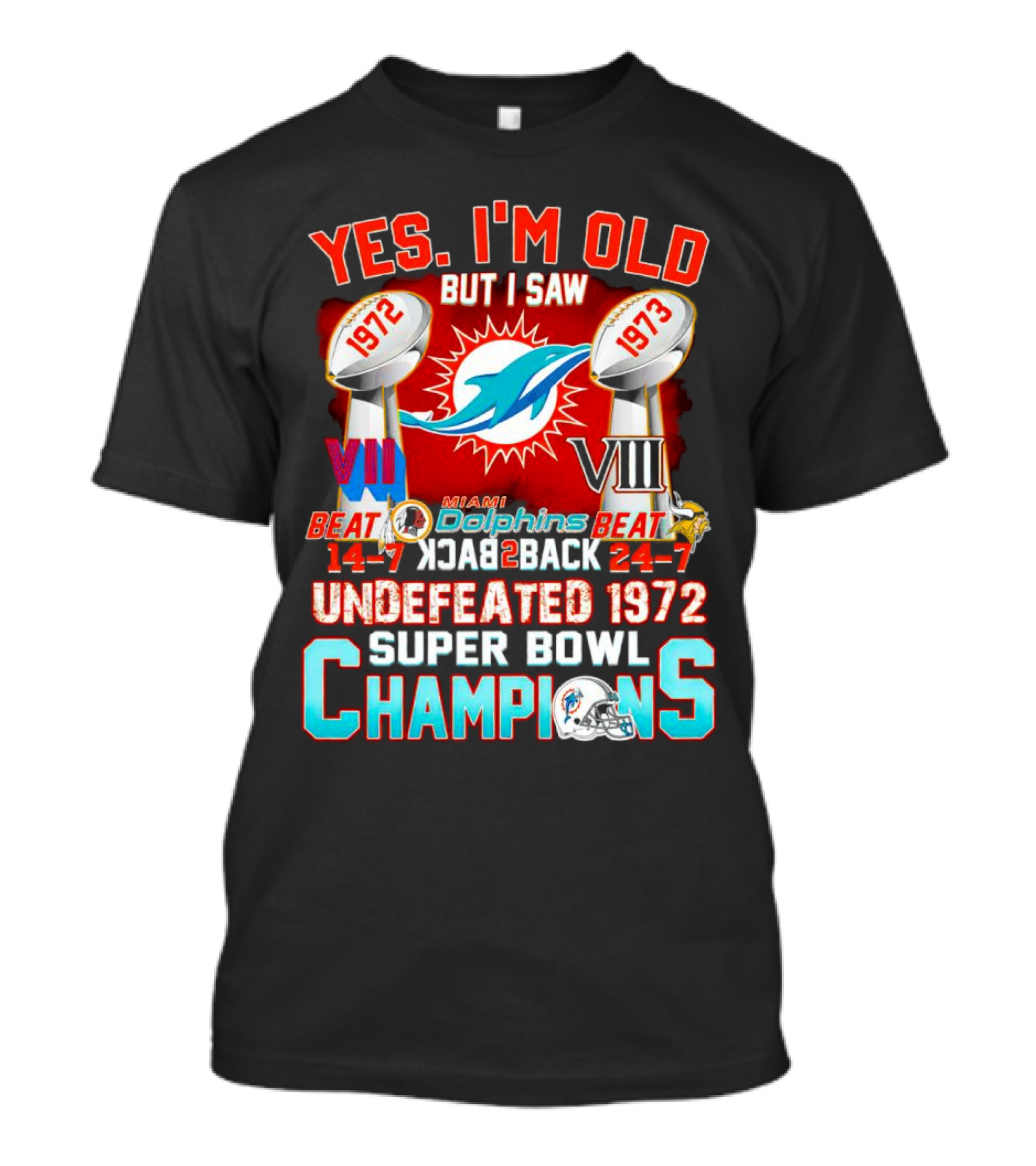 Yes I’m Old But I Saw Miami Dolphins Undefeated 1972 Super Bowl Champions VIII T-Shirt