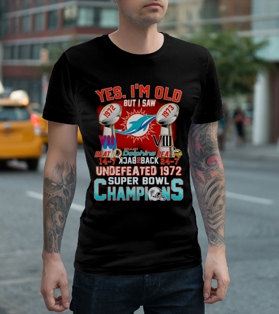 Yes I’m Old But I Saw Miami Dolphins Undefeated 1972 Super Bowl Champions VIII T-Shirt