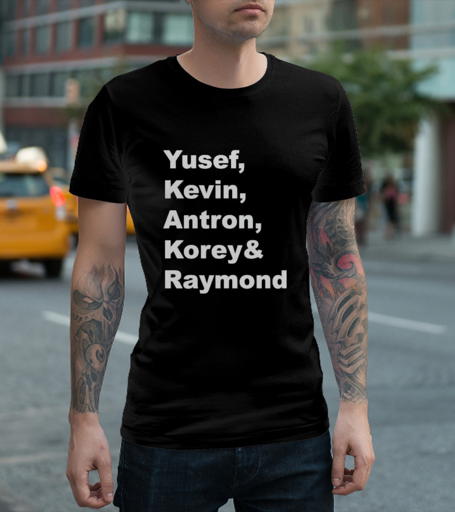 Yusef Kevin Antron Korey Raymond Names T-Shirt
