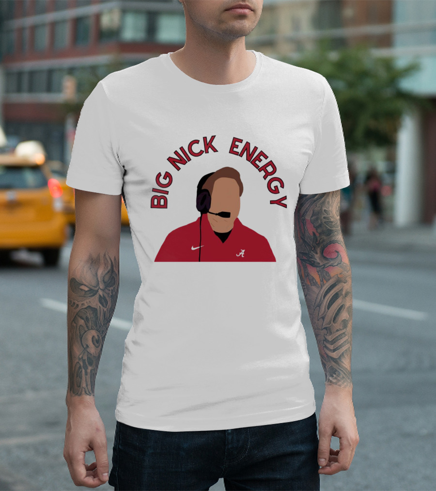 Big Nick Saban Energy Alabama Crimson Tide T-Shirt