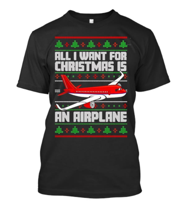 All I Want For Christmas Is An Airplane Holiday T-Shirt