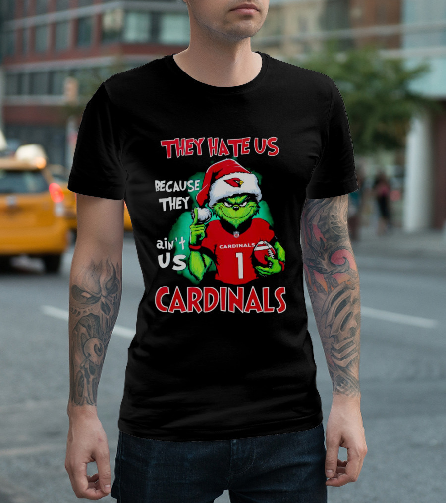 They Hate Us Because They Ain't Us Grinch Cardinals T-Shirt