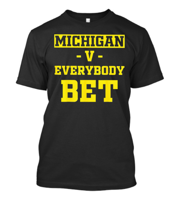 Michigan V Everybody Bet T-Shirt