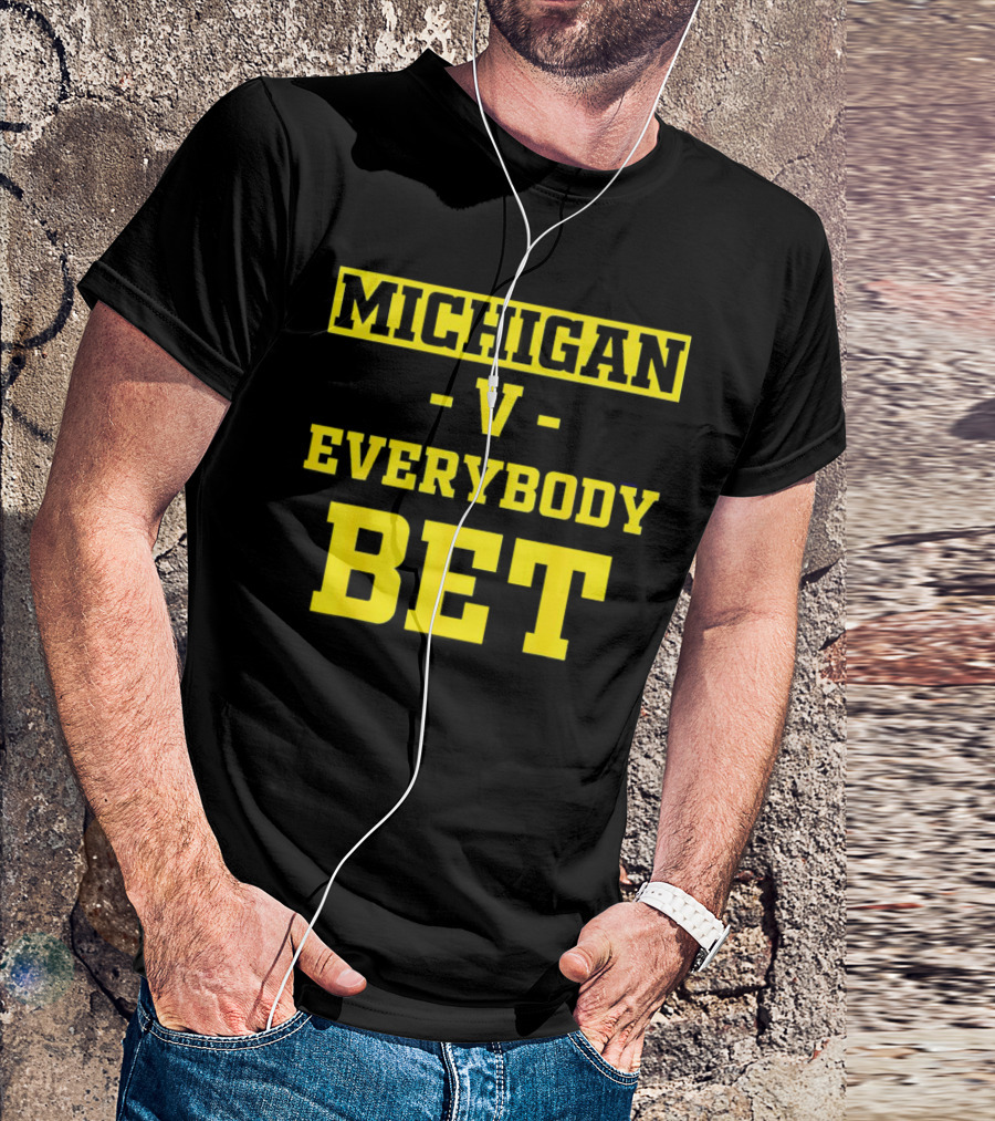 Michigan V Everybody Bet T-Shirt