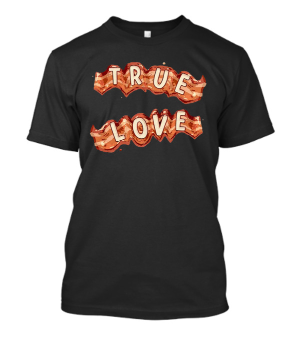 True Love Bacon T-Shirt