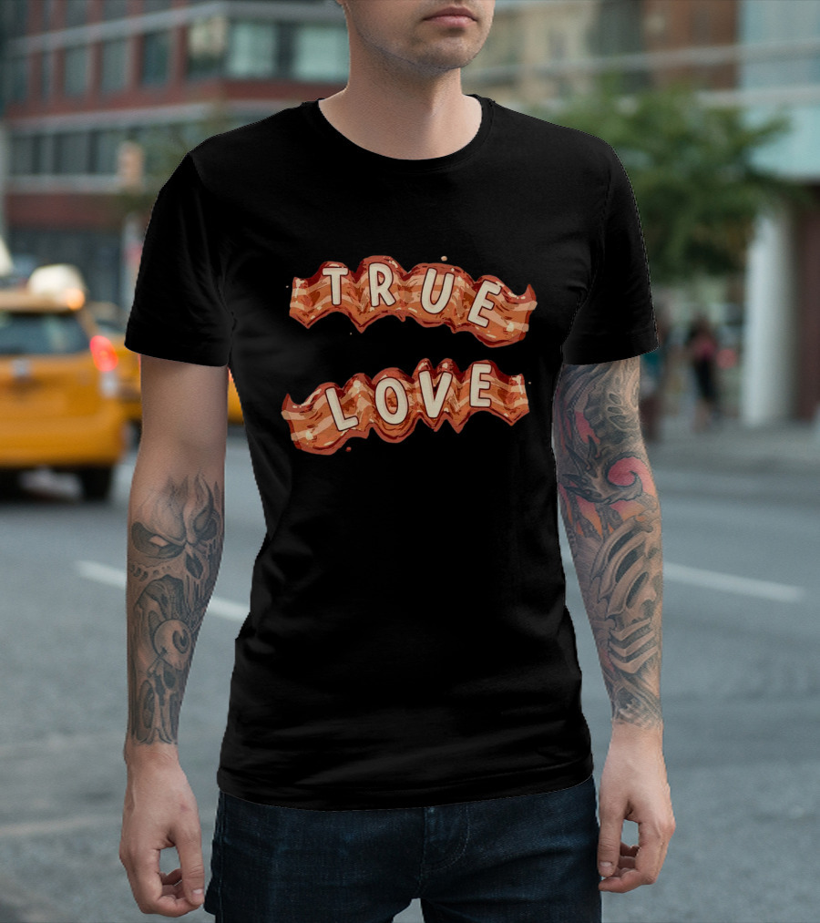 True Love Bacon T-Shirt