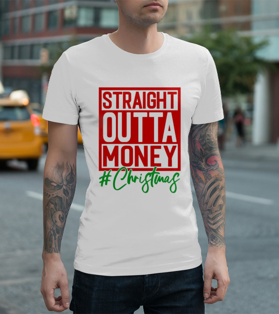 Straight Outta Money #Christmas T-Shirt
