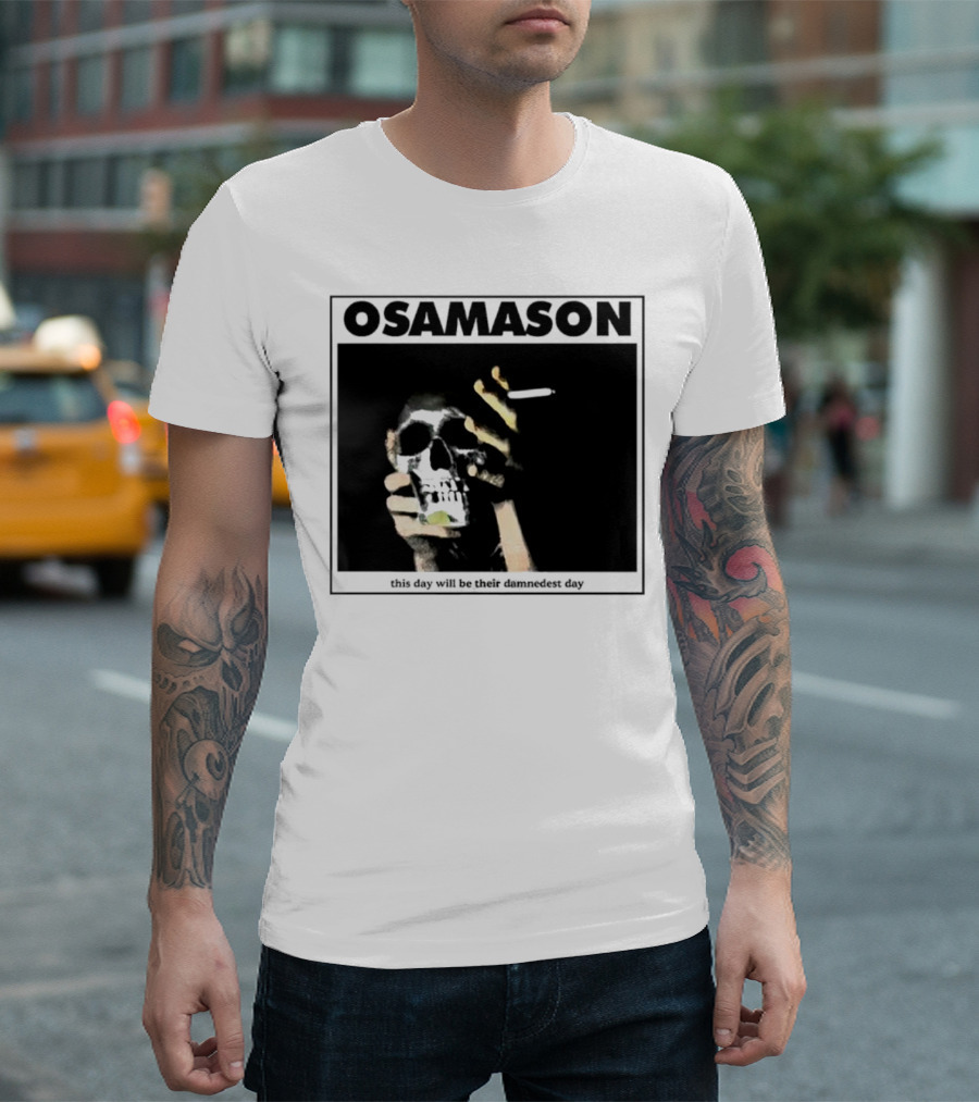 Osamason Skull And Cigarette This Day Will Be Their Damndest Day T-Shirt