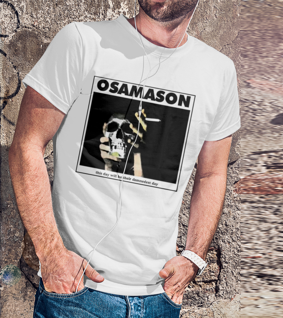 Osamason Skull And Cigarette This Day Will Be Their Damndest Day T-Shirt