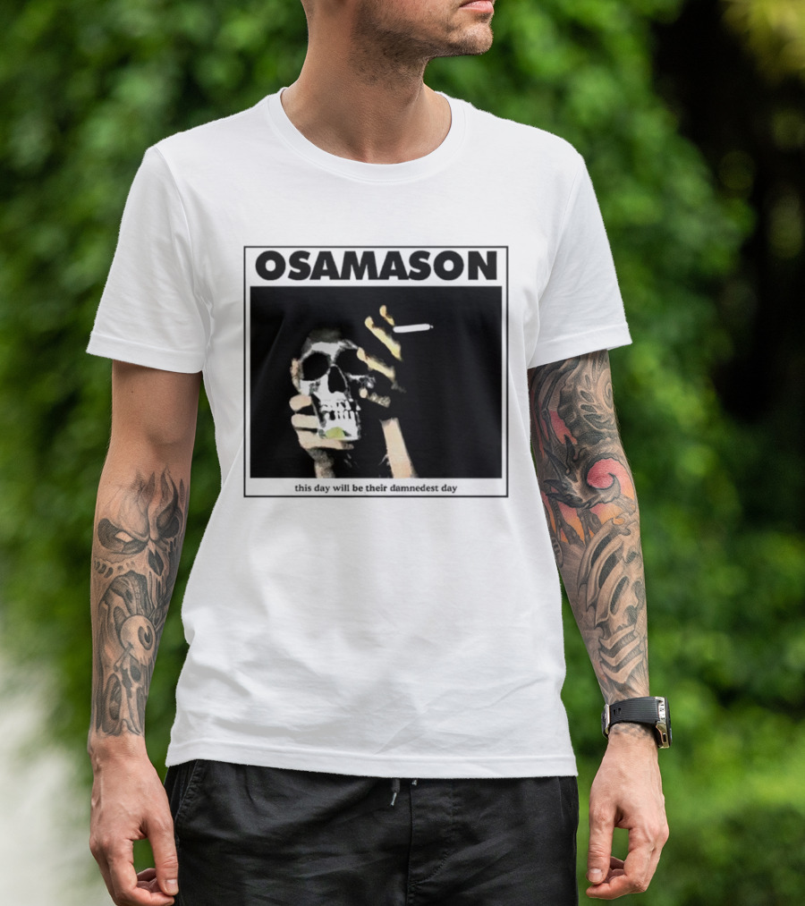 Osamason Skull And Cigarette This Day Will Be Their Damndest Day T-Shirt