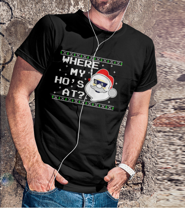 WHERE MY HO'S AT CHRISTMAS SANTA CLAUS WITH SUNGLASSES FUNNY HOLIDAY T-Shirt
