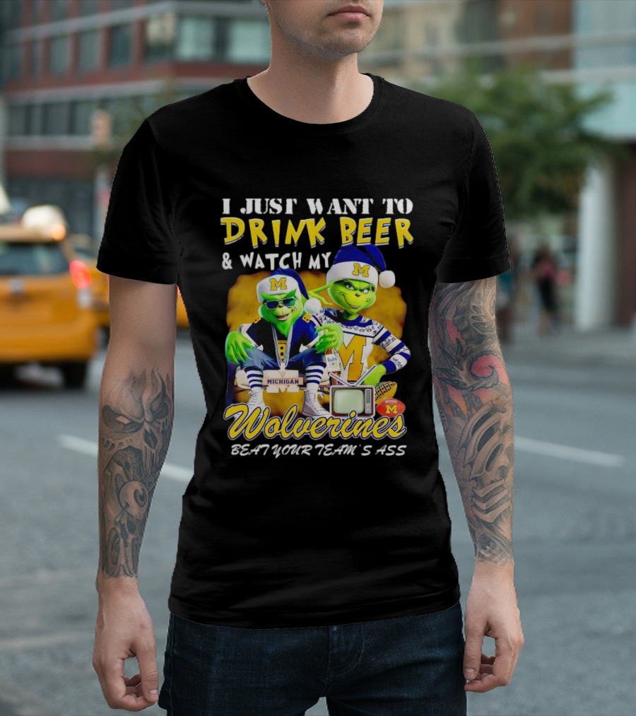 I Just Want to Drink Beer and Watch My Wolverines Beat Your Team's Ass with Michigan Grinch Duo T-Shirt