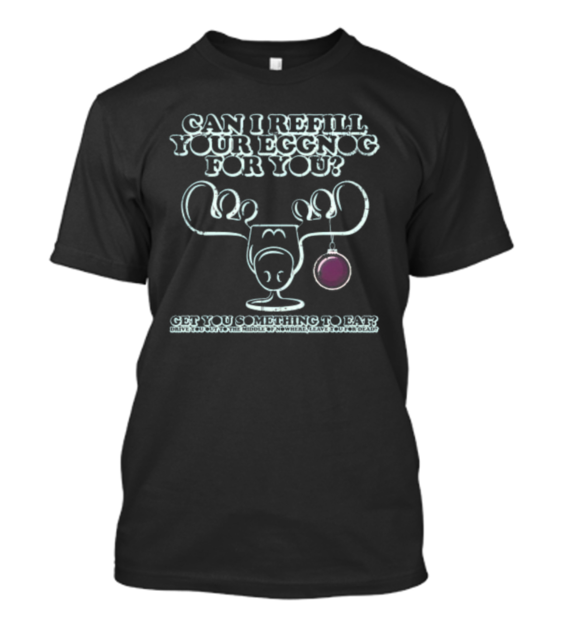 Can I Refill Your Eggnog Get You Something To Eat Christmas Vacation T-Shirt