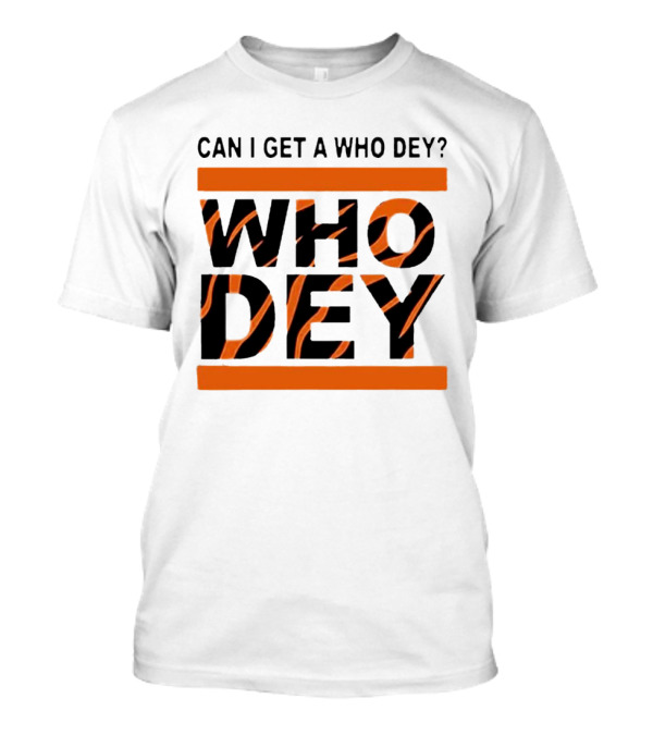 Cincinnati Bengals Can I Get A Who Dey Tiger Stripes Football Fan Chant T-Shirt