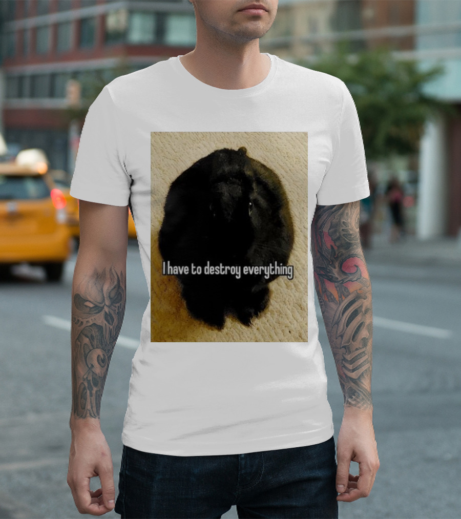 I Have To Destroy Everything Rabbit Black Humor Bunny T-Shirt