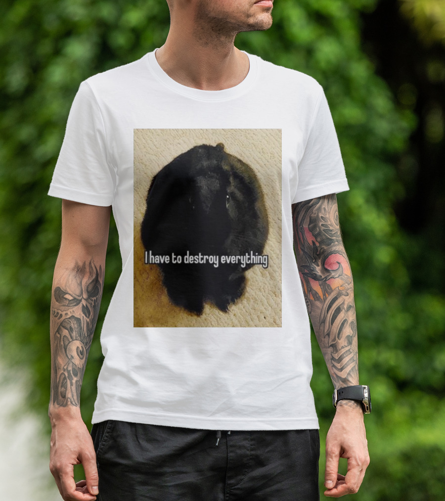 I Have To Destroy Everything Rabbit Black Humor Bunny T-Shirt