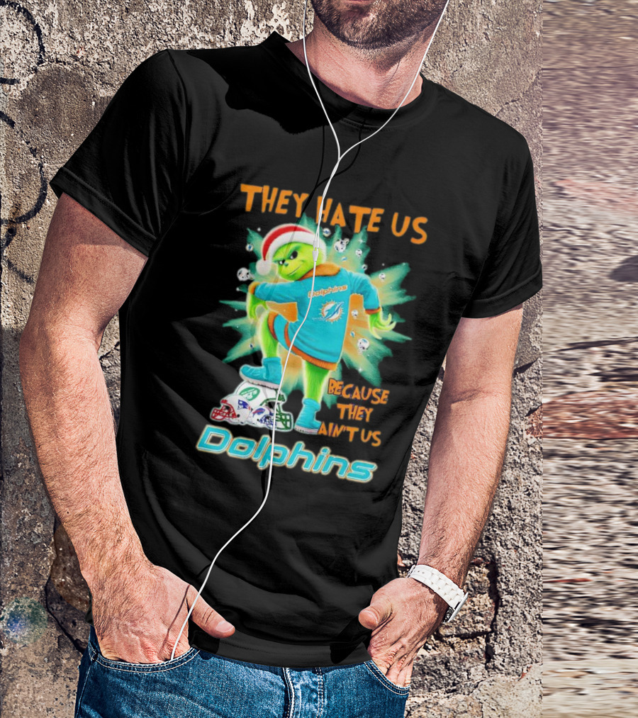Miami Dolphins Grinch They Hate Us Because They Ain’t Us Football T-Shirt
