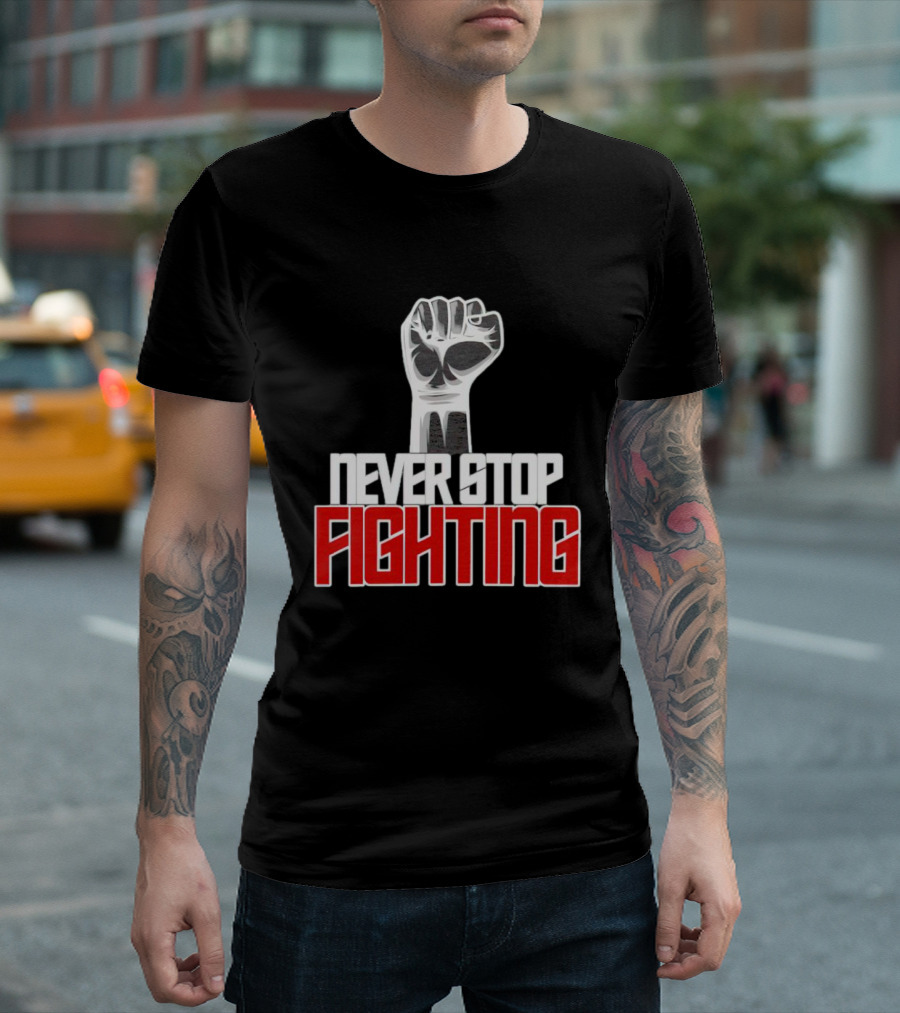 Never Stop Fighting Fist Symbol Empowerment T-Shirt
