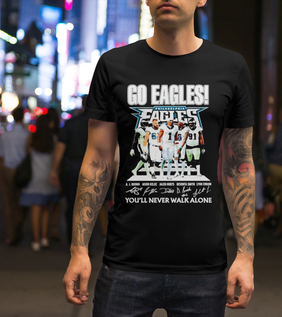 Go Eagles Philadelphia Eagles You'll Never Walk Alone A.J. Brown Jason Kelce Jalen Hurts DeVonta Smith Lynn Swann Signatures T-Shirt