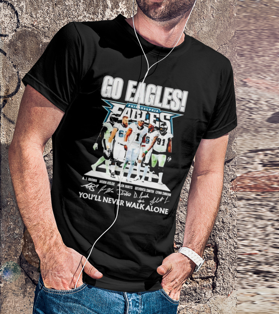 Go Eagles Philadelphia Eagles You'll Never Walk Alone A.J. Brown Jason Kelce Jalen Hurts DeVonta Smith Lynn Swann Signatures T-Shirt